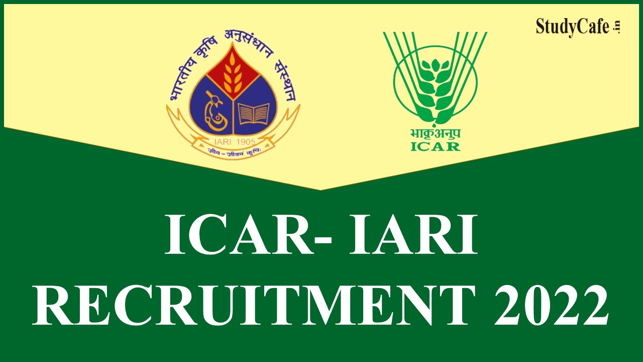 ICAR- IARI Recruitment 2022: Check Post, Qualification and Last Date Here 