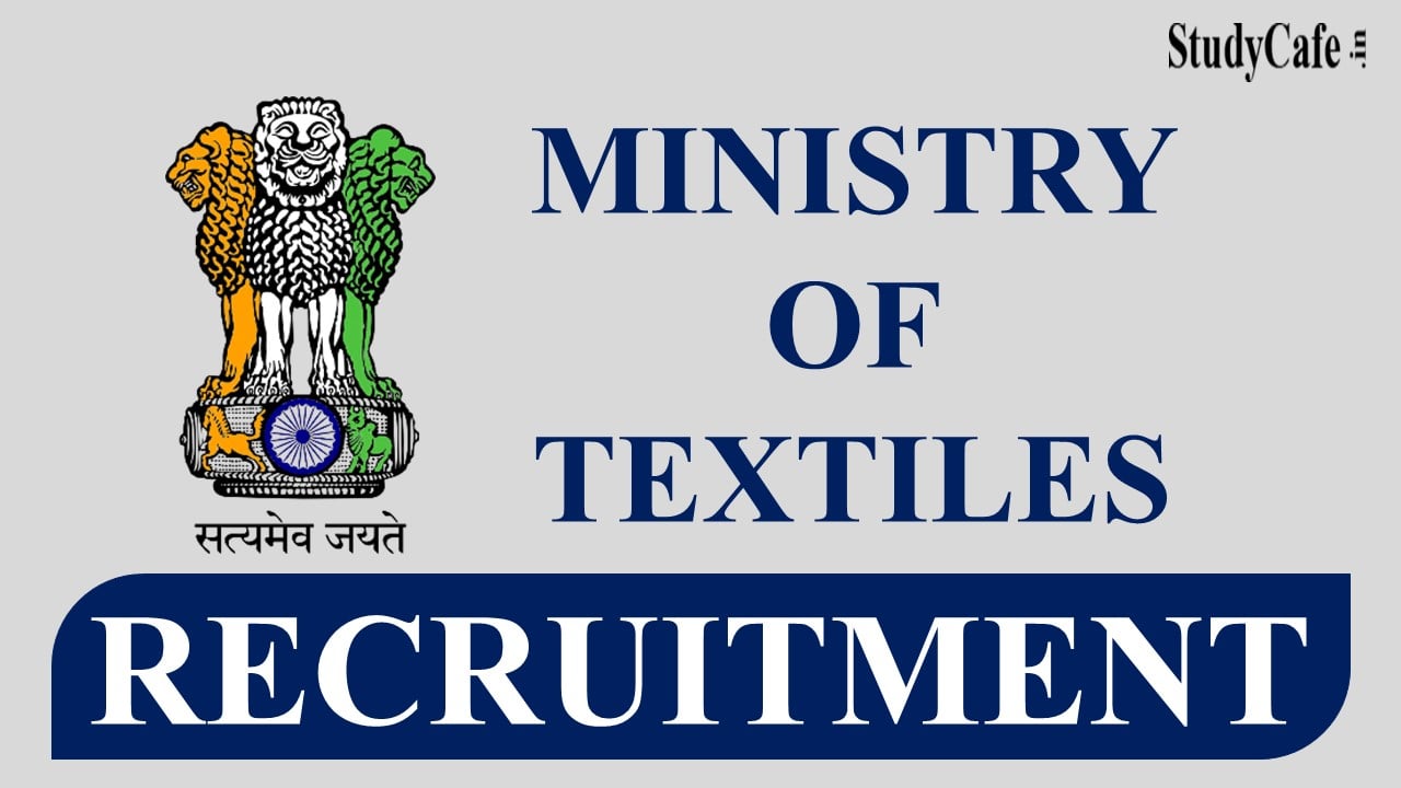 Ministry of Textiles Recruitment 2022: Check Post, Salary, Qualification and Other Details Here