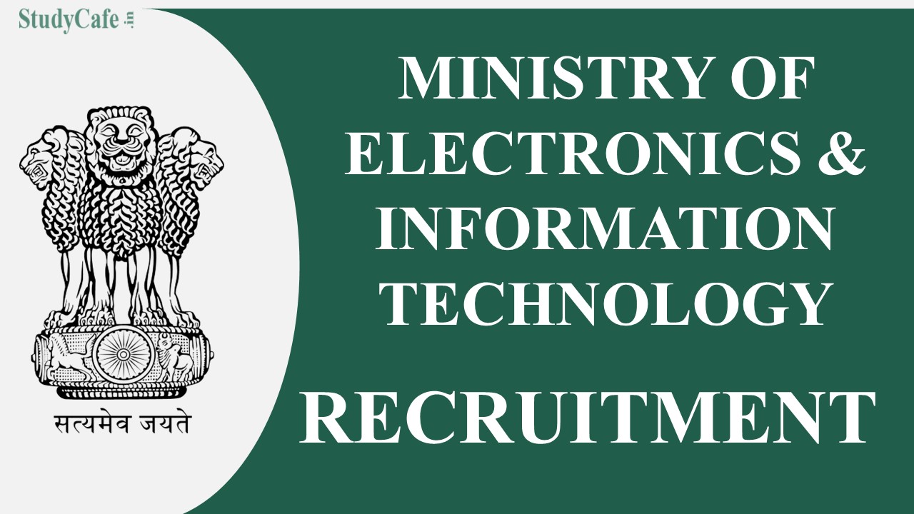 Ministry Of Electronics And Information Technology Recruitment 2022 Check Complete Details 