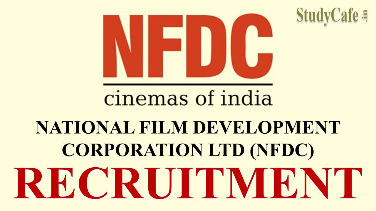 NFDC Recruitment 2022: Remuneration Rs.100000 PM, Check Posts, Eligibility and How to Submit Application