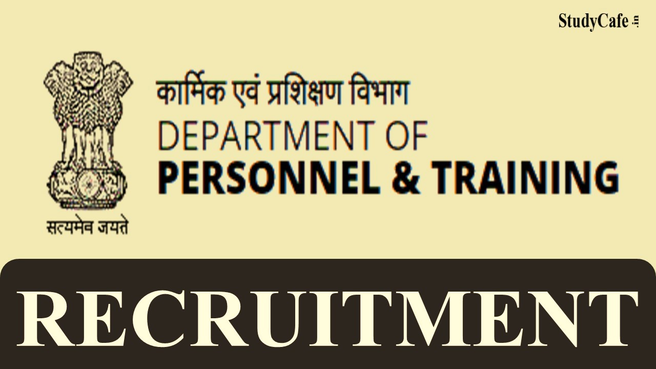 Department of Personnel and Training Recruitment 2022: Check Post, Preferred Age Limit, How to Apply, and All Other Details Here