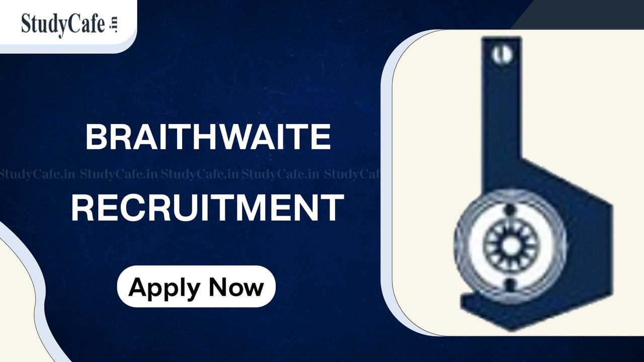 Braithwaite Recruitment 2022: Check Posts, Qualification and Other Details Here