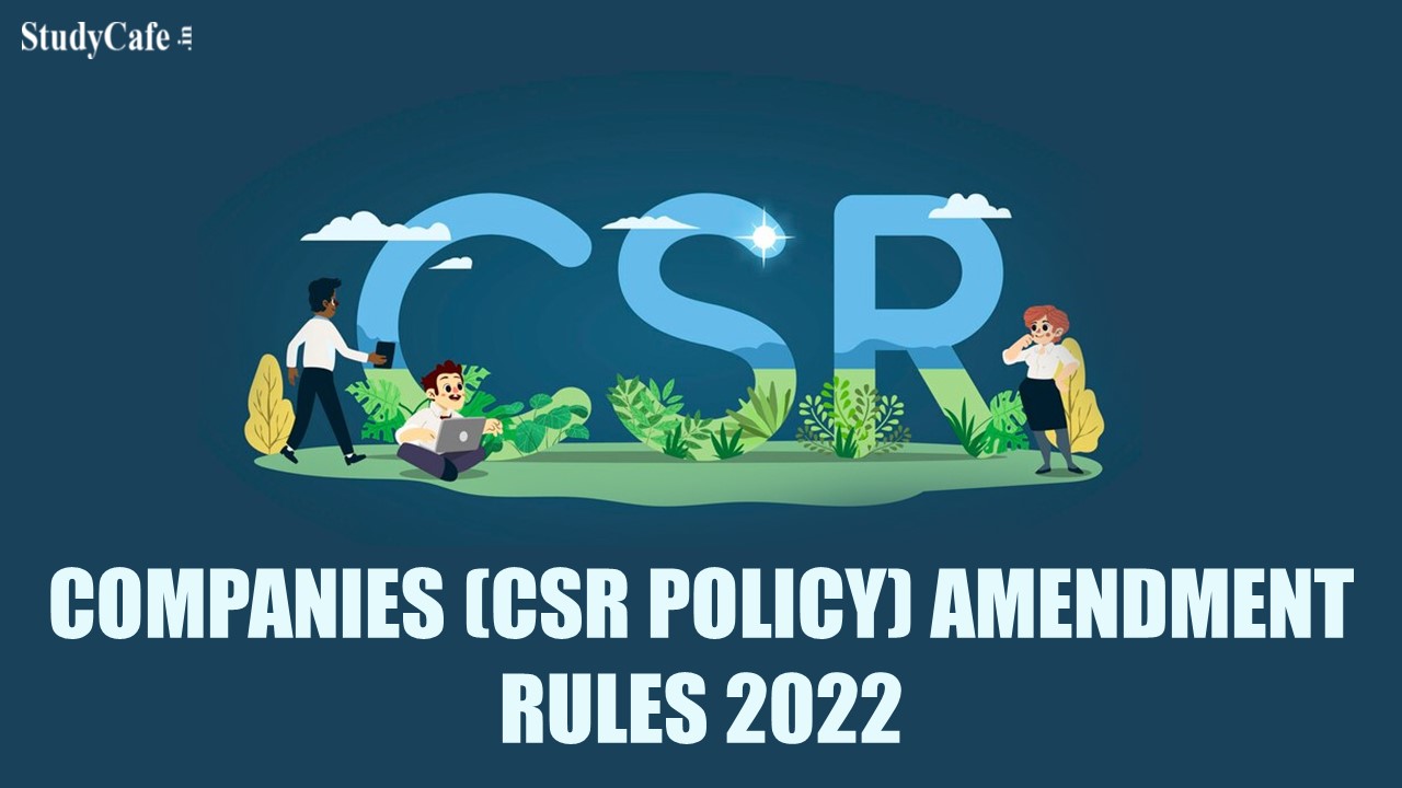 MCA Notifies Companies (CSR Policy) Amendment Rules 2022