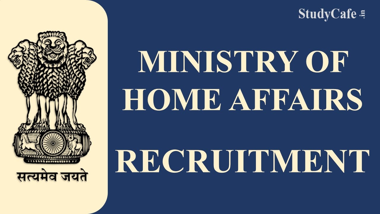 Ministry of Home Affairs Recruitment 2022: Check Post, Qualification, Application Process, and Other Details Here