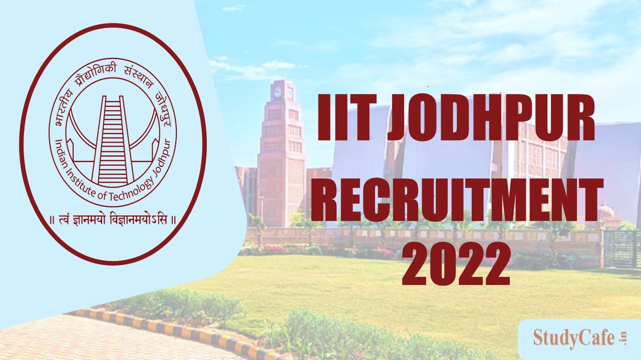 IIT Jodhpur Recruitment 2022: 153 Vacancies, Check Posts, Qualifications, Pay Scale and How to Apply Here