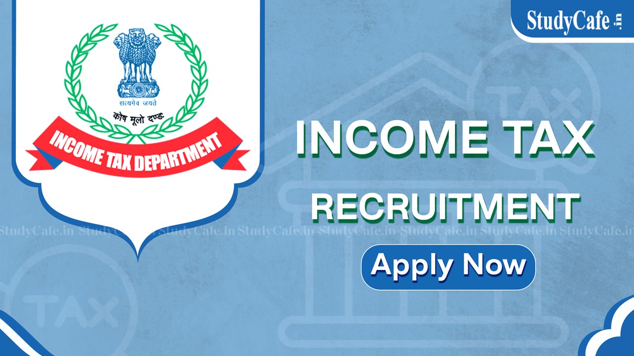 Income Tax Recruitment 2022: Check Post, Eligibility and How to Apply Here