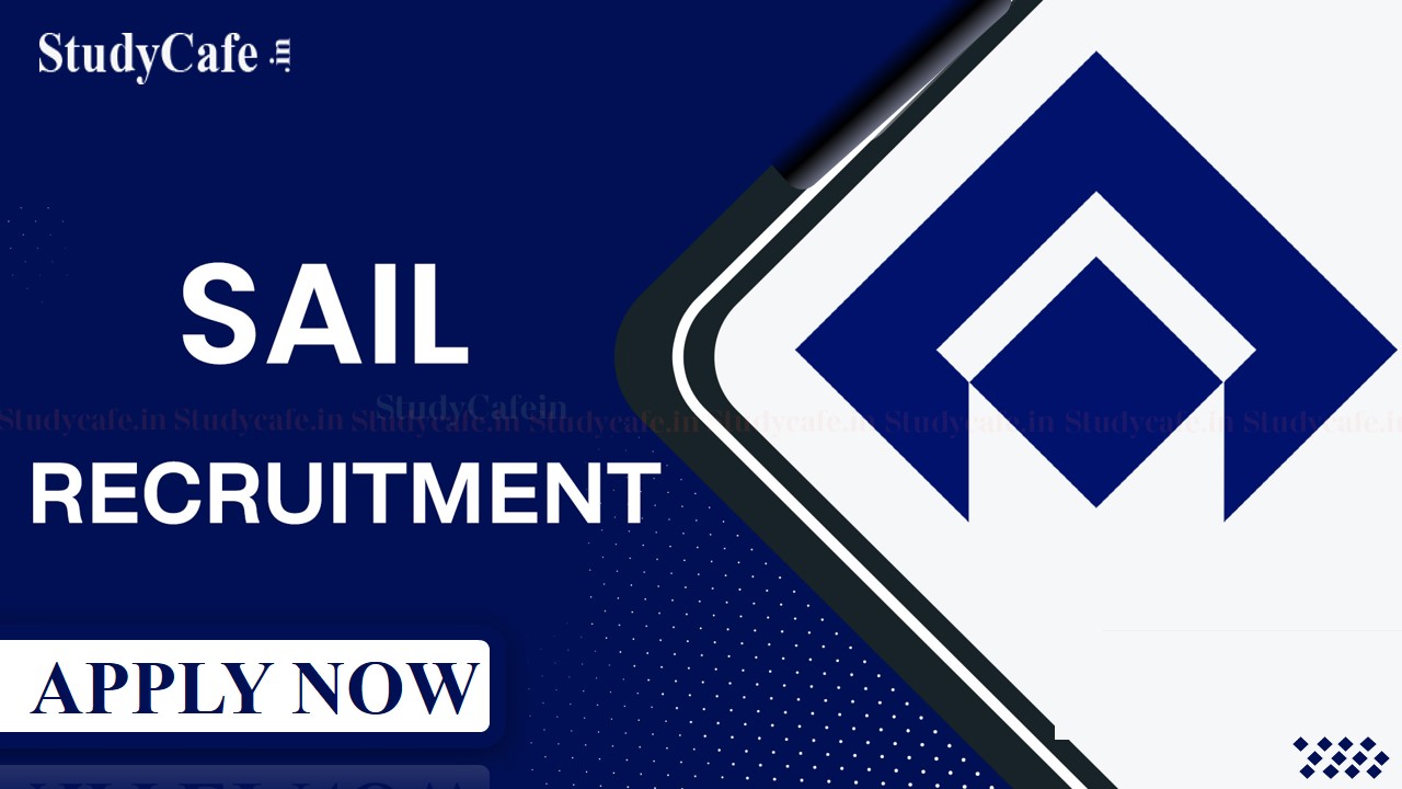 SAIL Recruitment 2022: Salary up to 220000, Check Posts, Qualification, and How to Apply Here