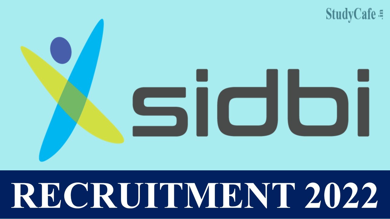 SIDBI Recruitment 2022: Salary up to 275000 PM, Check Posts, Responsibilities and Other Details Here