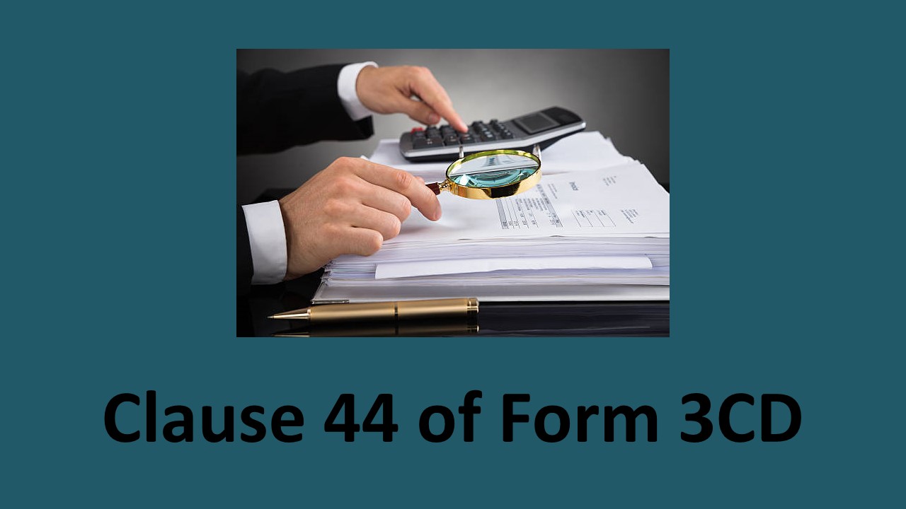 Clause 44 of Form 3CD for suggestive note by tax auditor