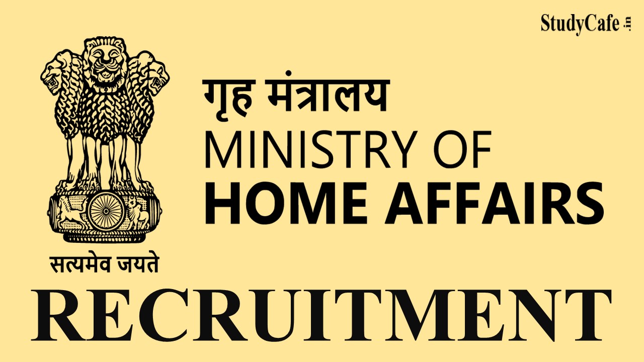 Ministry of Home Affairs Recruitment 2022: Check Post Name, Qualification, Age, and How to Apply Here