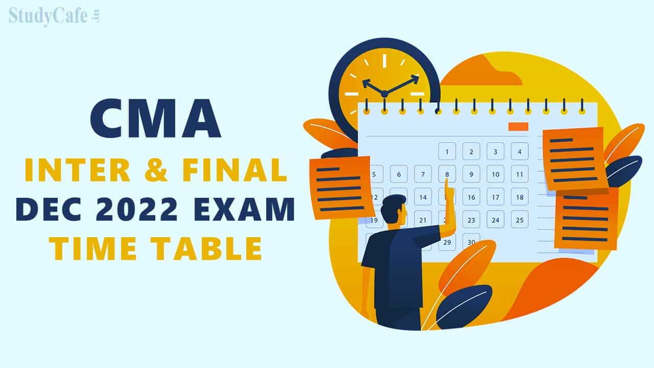 CMA Inter and Final Dec 2022 Exam Schedule Announced by ICMAI; Check Details Here