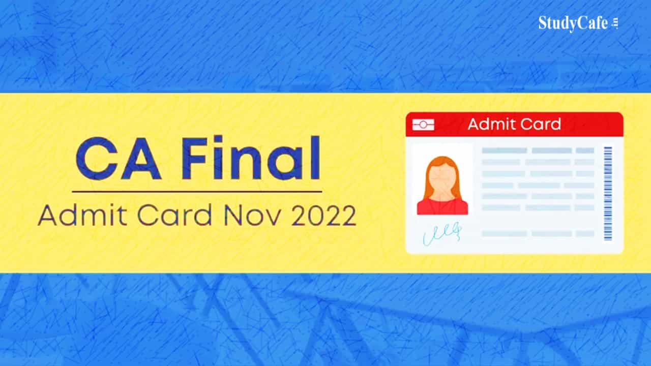 ICAI released Admit Card for CA Final Nov 2022 Exam; Check Details