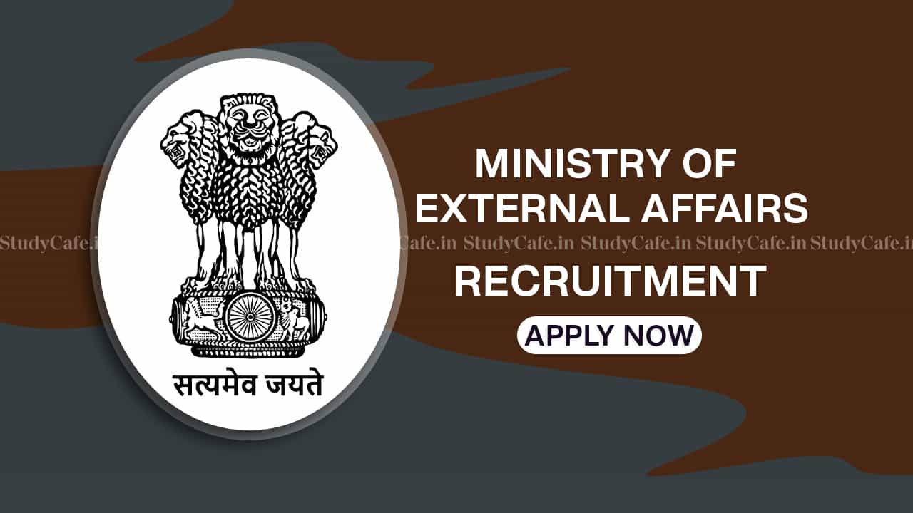 Ministry of External Affairs Recruitment 2022: Check Post, Qualifications and How to Apply