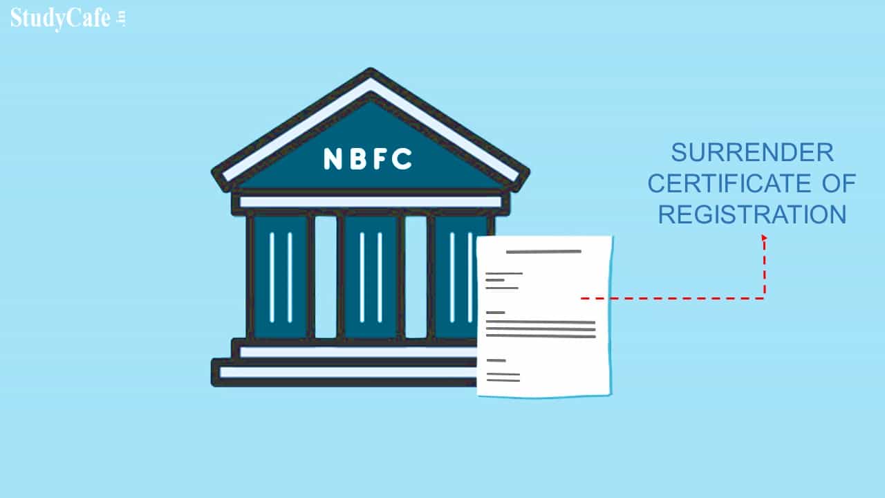 NBFCs surrender their Certificate of Registration to RBI; Check Name of the NBFCs