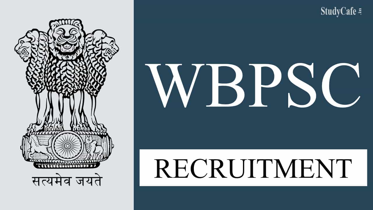 WBPSC Recruitment 2022: Pay Scale up to Rs.144300, Check Posts, Eligibility and Other Details here