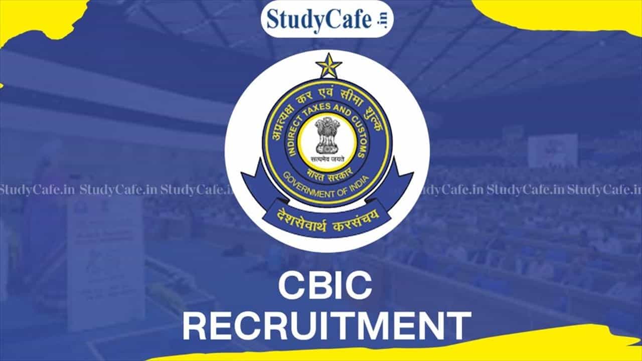 CBIC Recruitment 2022 for 27 Vacancies: Check Posts, Qualification and How to Apply