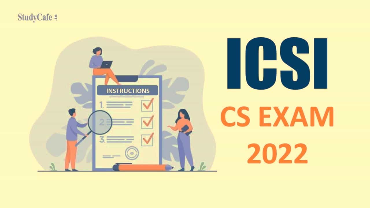 ICSI issued Instructions to Examinees for CS Executive and Professional Exam Dec 2022
