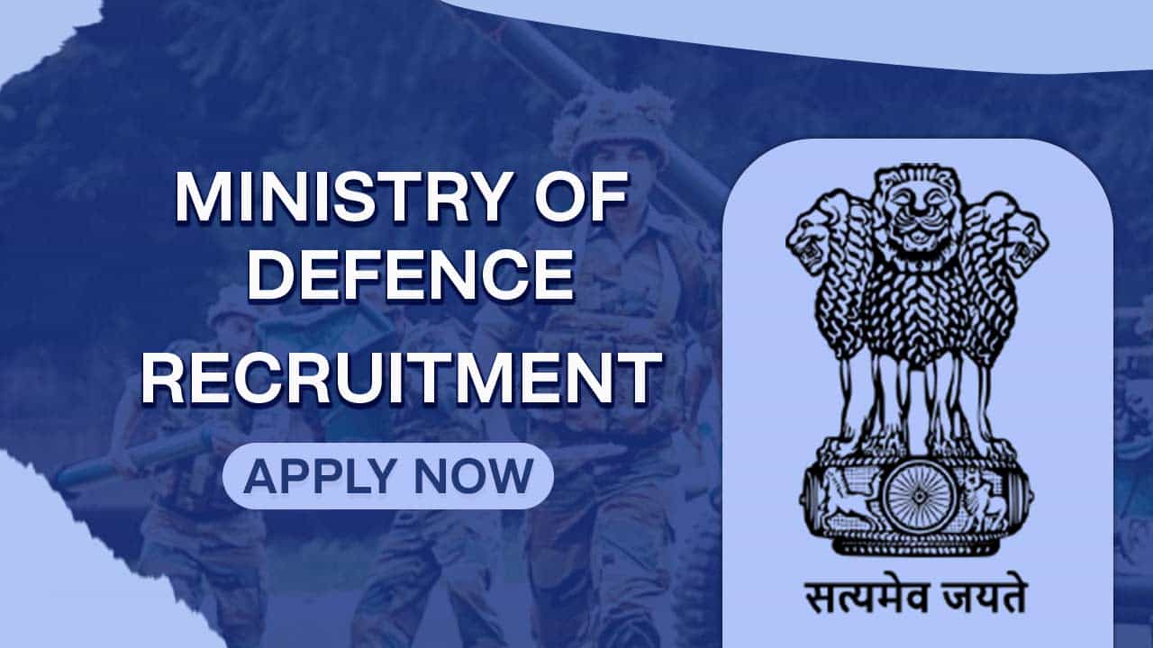 Ministry of Defence Recruitment 2022: Pay Scale up to 142400 P.M., Check Post, Eligibility and How to Apply