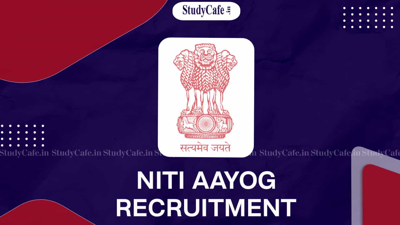 NITI Aayog Recruitment 2022: Check Posts, Qualification, and Other Details