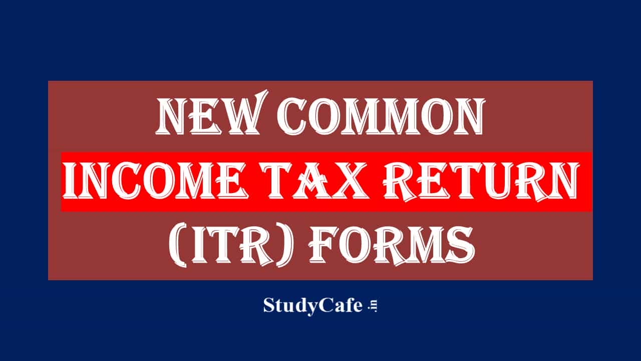 CBDT proposes New Common Income Tax Return (ITR) Forms