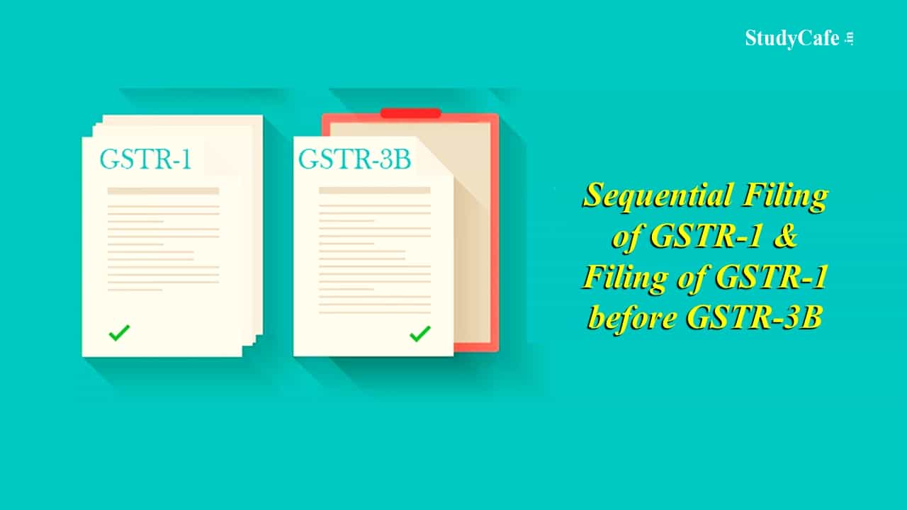 Sequential filing of GSTR-1 and filing of GSTR-1 before GSTR-3B on GST Portal Mandatory