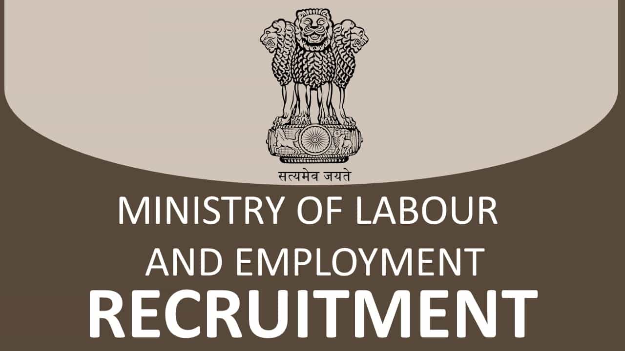 Ministry of Labour and Employment Recruitment 2023 for Multiple Posts: Check Posts, Eligibility and How to Apply