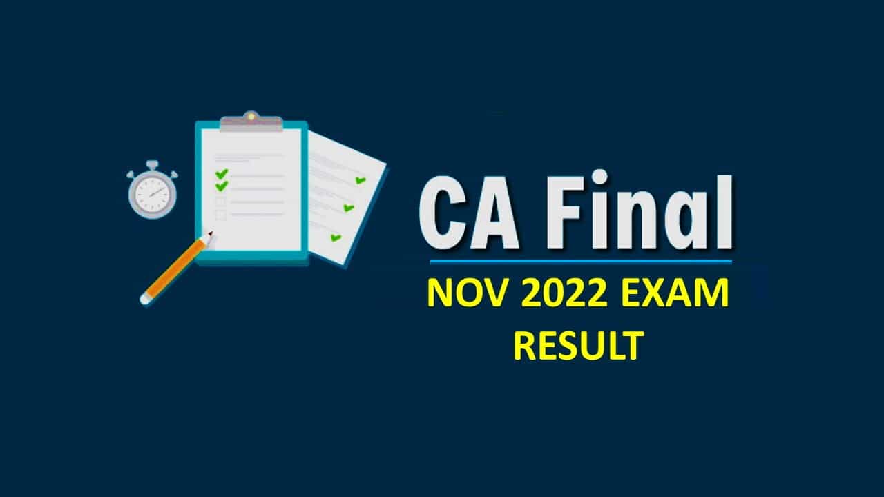 CA Final Nov 2022 Exam Result Declared; Check CA Final Nov 2022 Pass Percentage and Toppers List