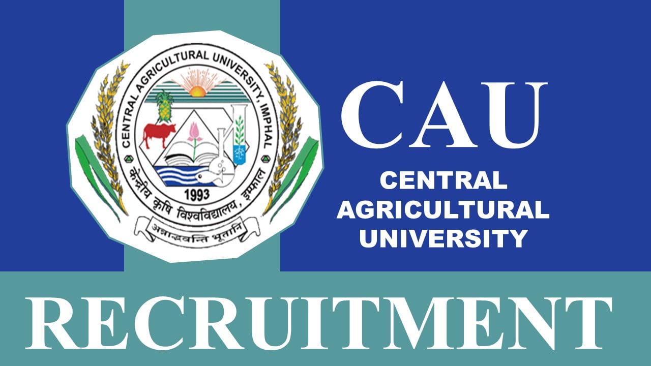 CAU Recruitment 2023: Check Posts, Qualification and How to Apply