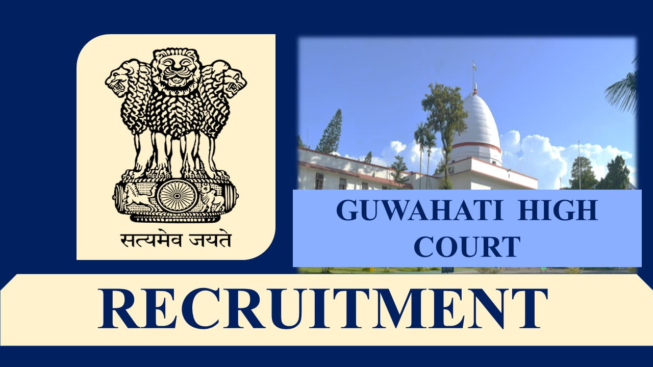 Gauhati High Court Recruitment 2023: Monthly Salary up to Rs 110000, Check Post, Qualification, How to Apply