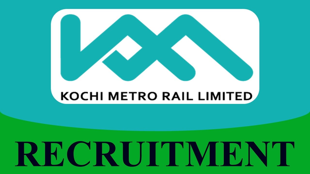 KMRL Recruitment 2023: Check Post, Eligibility and Other Vital Details