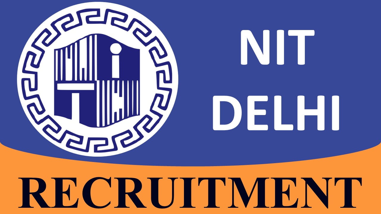 NIT Delhi Recruitment 2023: Last Date Feb 24, Check Posts, Eligibility and Other Vital Details