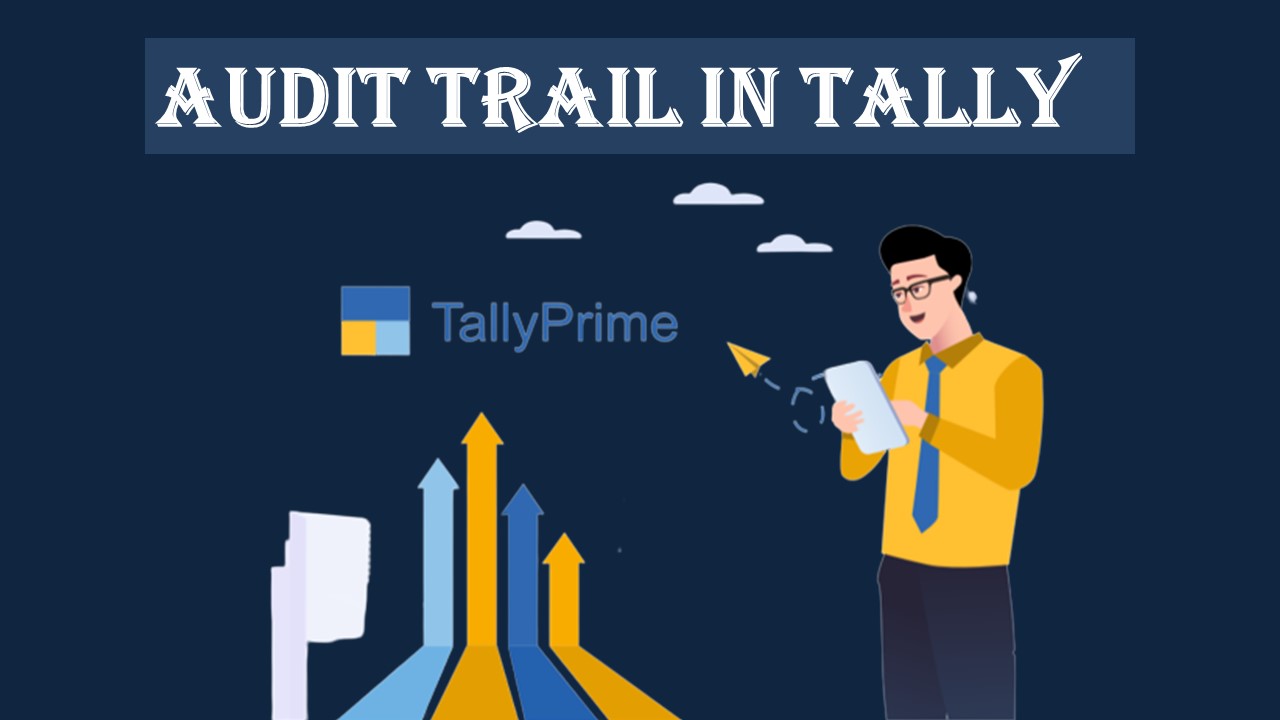 Audit Trail from 1st April: Are you ready for the change? How to get Audit Trail in Tally