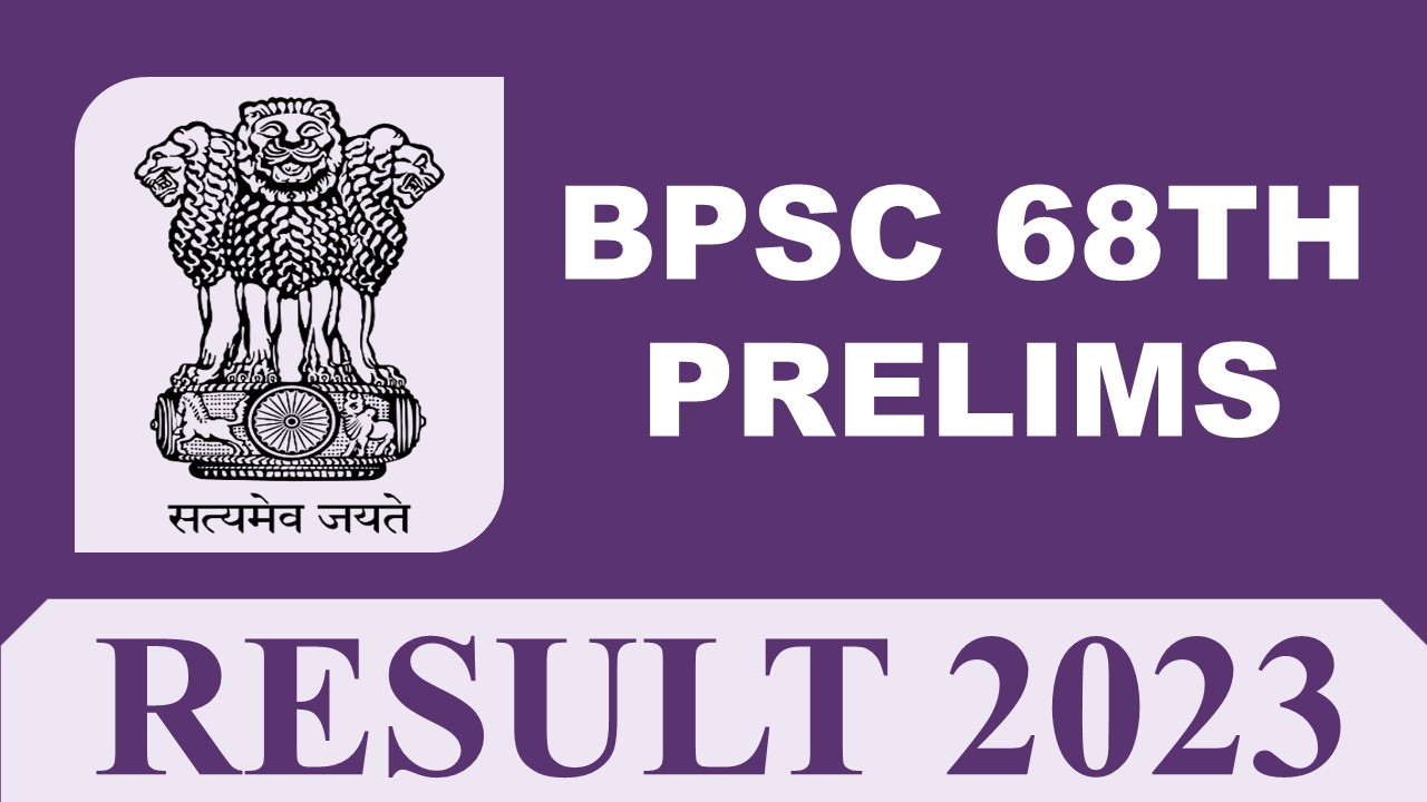 BPSC 68th Prelims Result 2023: Check PDF, Cut Off, Merit List