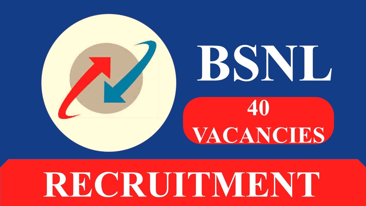 BSNL Recruitment 2023: 40 Vacancies, Check Post, Eligibility and Other Vital Details