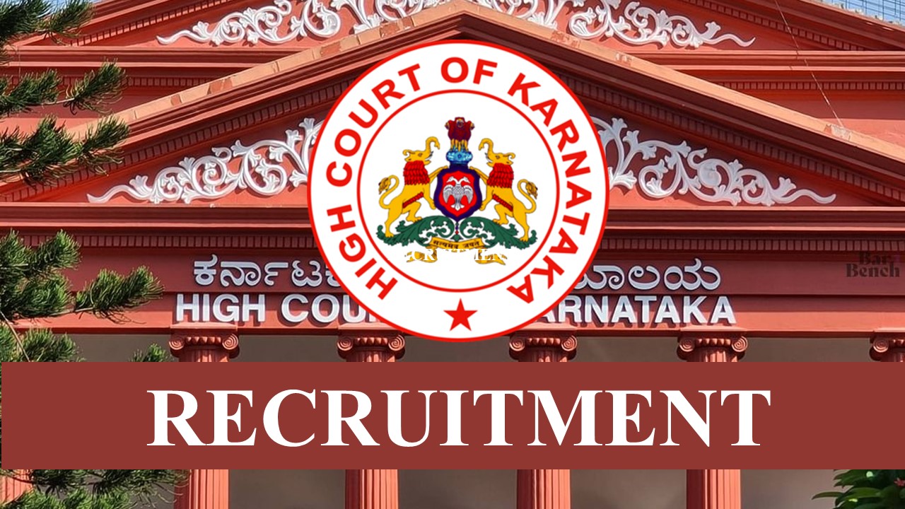 Karnataka High Court Recruitment 2023: 57 Vacancies, Check Post, Eligibility, Pay Scale and How to Apply