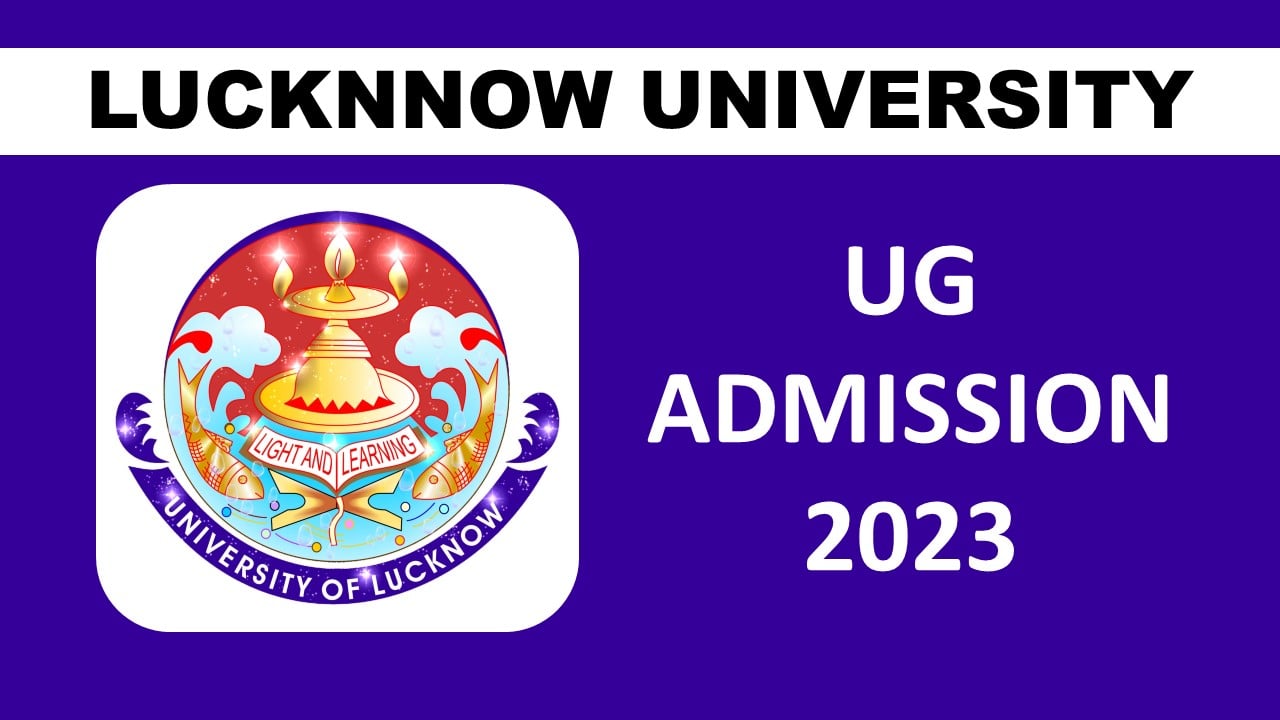 Lucknow University Starts UG Admission 2023: Check How to Apply, Exam Date