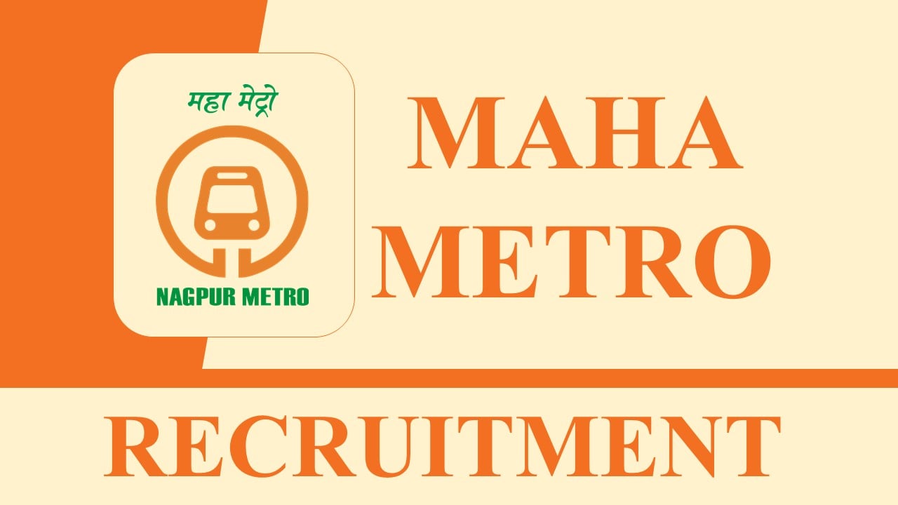 MAHA Metro Recruitment 2023: Vacancies 33, Monthly Salary Upto 240000, Check Posts, Age, Qualification
