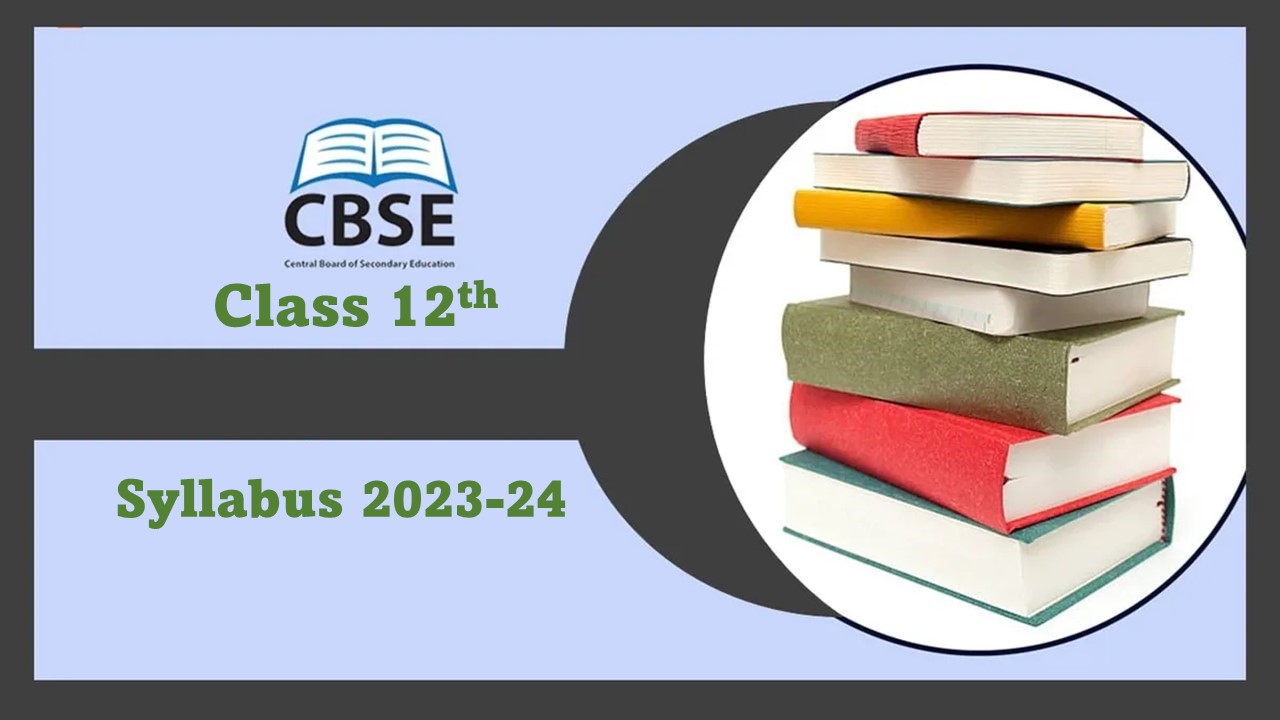 CBSE Class 12th Syllabus for 2023-24 Released for All Subjects, Check Important Details, Get Direct Link of Syllabus