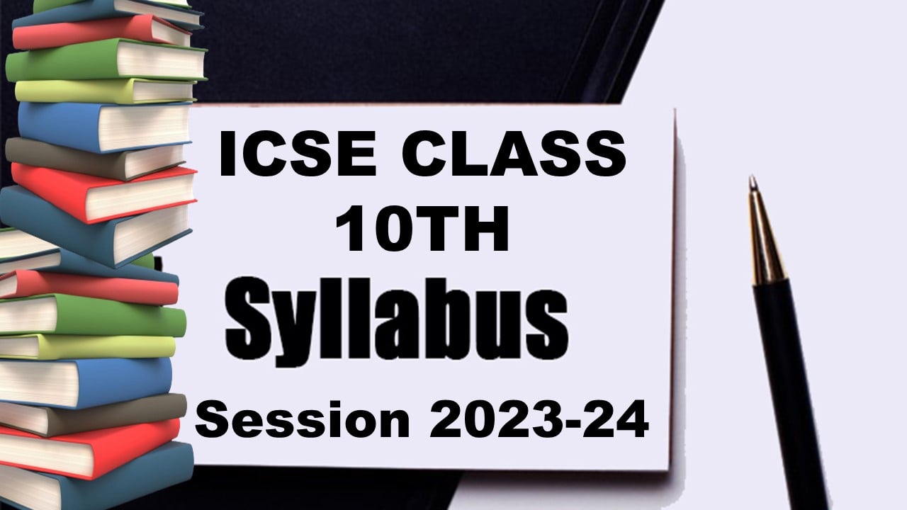 ICSE Class 10th Syllabus: For Academic Session 2023-24, Available Now, Get Direct Link Here