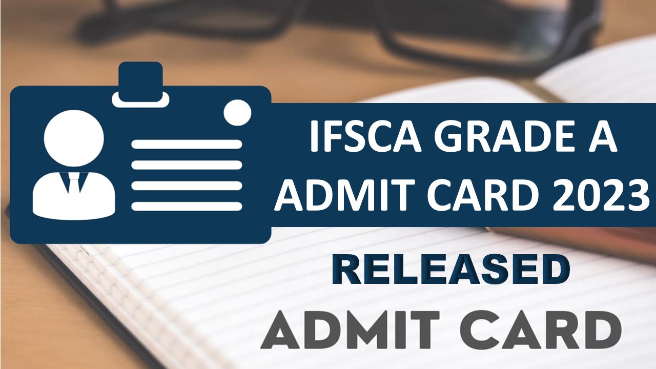 IFSCA Grade A Admit Card 2023 Published, Check How To Download