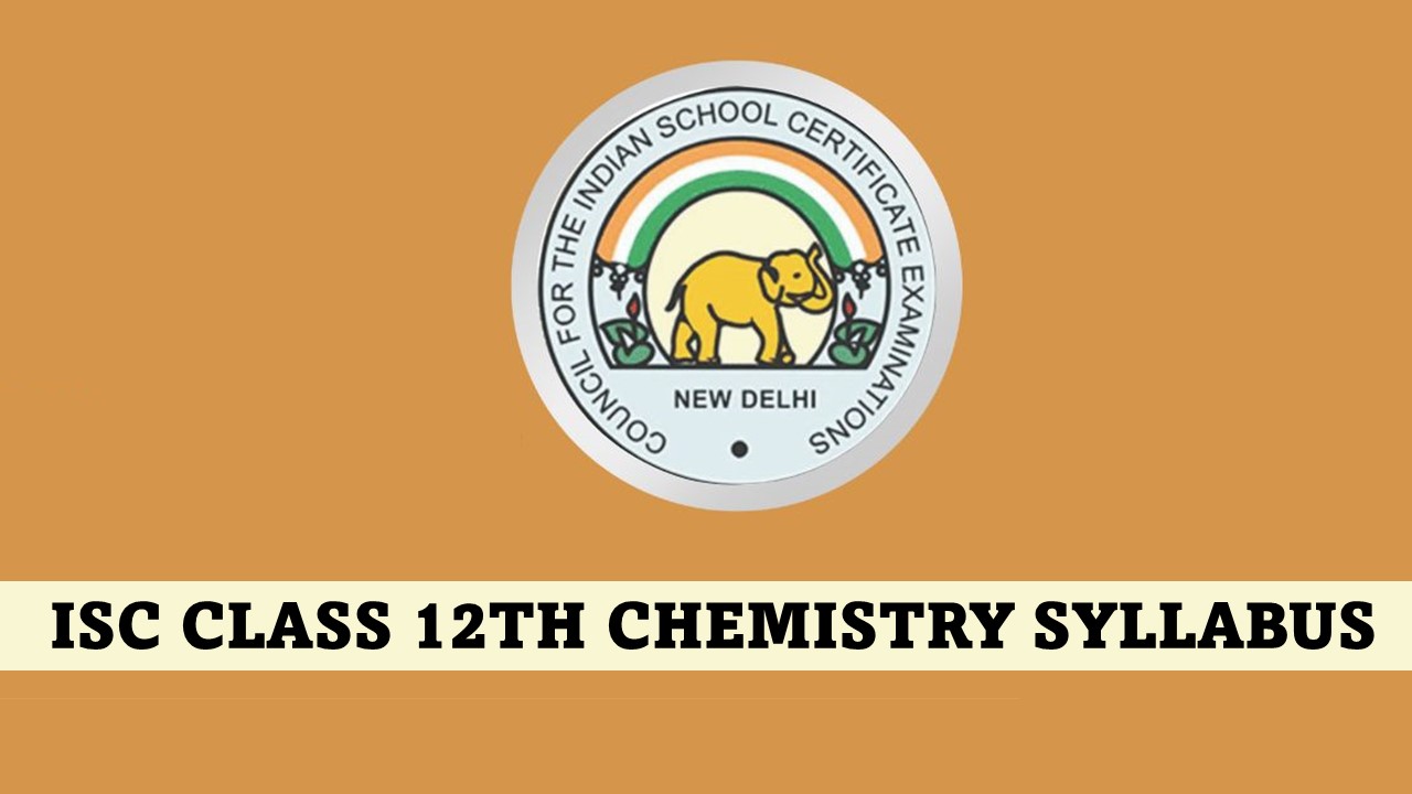 ISC Class 12th Chemistry Syllabus Published for 2024 Board Exam, Get Direct Link to Download Official Syllabus