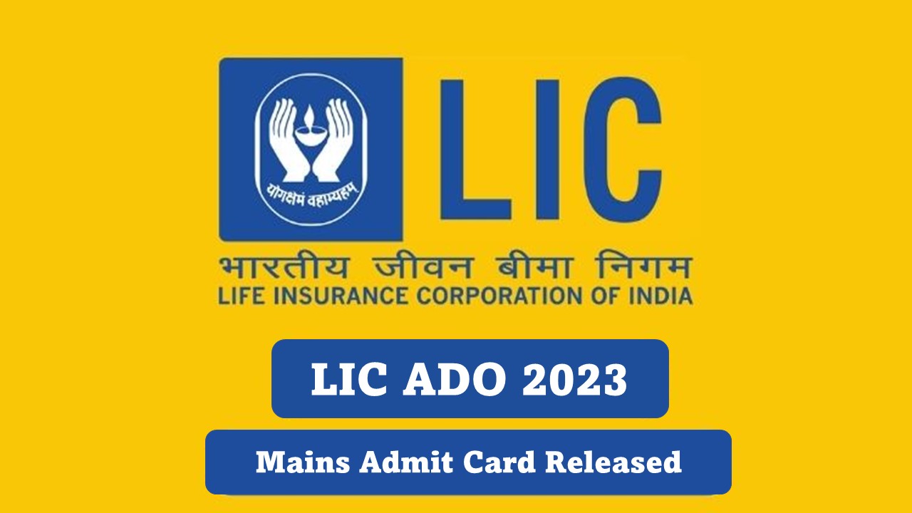 LIC ADO Mains Admit Card 2023 Released, Check Mains Exam Pattern, Get Direct Link to Download Admit Card