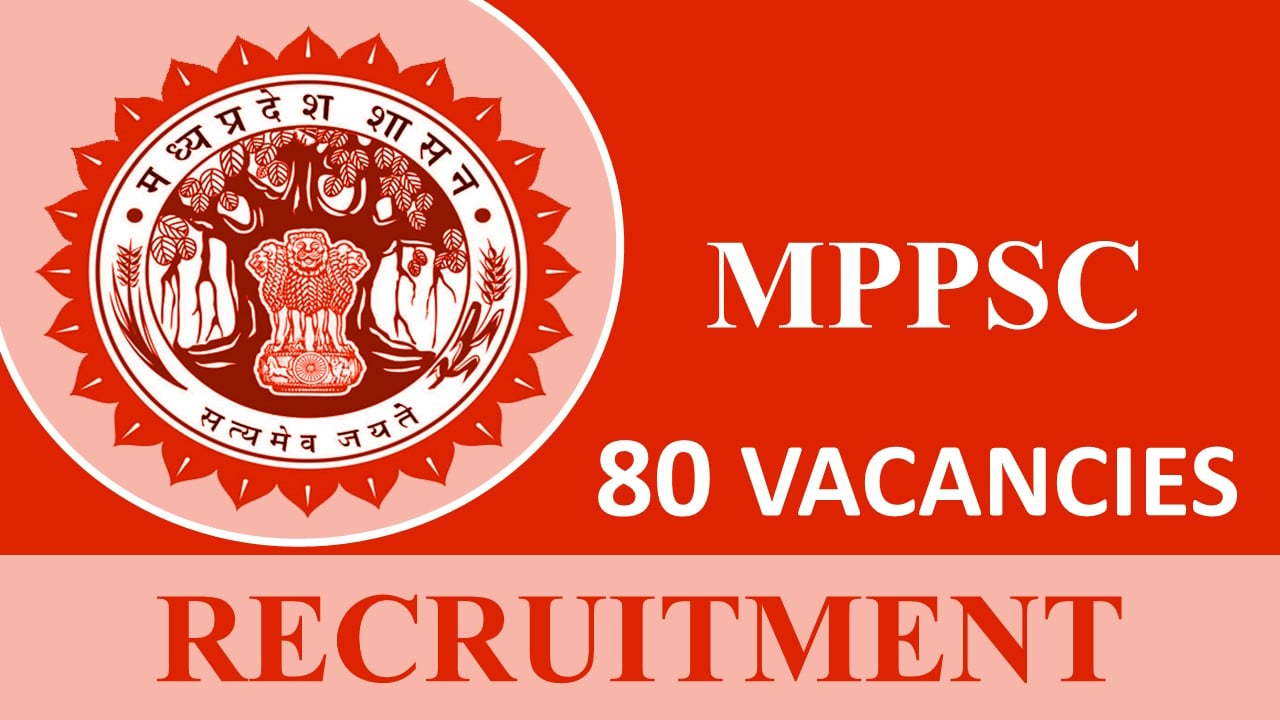 MPPSC Recruitment 2023: 80 Vacancies, Check Post, Eligibility, Monthly Salary and How to Apply