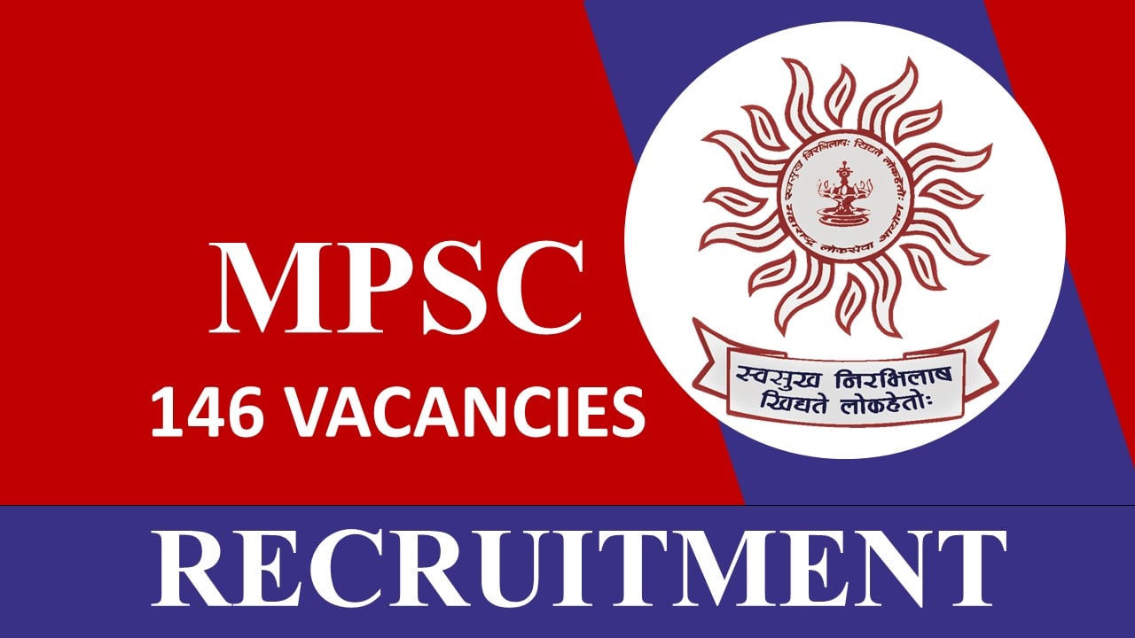 MPSC Recruitment 2023: 146 Vacancies, Monthly Salary up to 177500, Check Post, Eligibility, Application Process