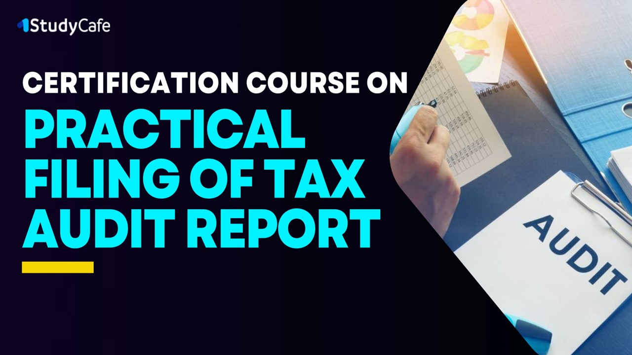 3 Days Certification Course On Practical Filing Of Tax Audit Report