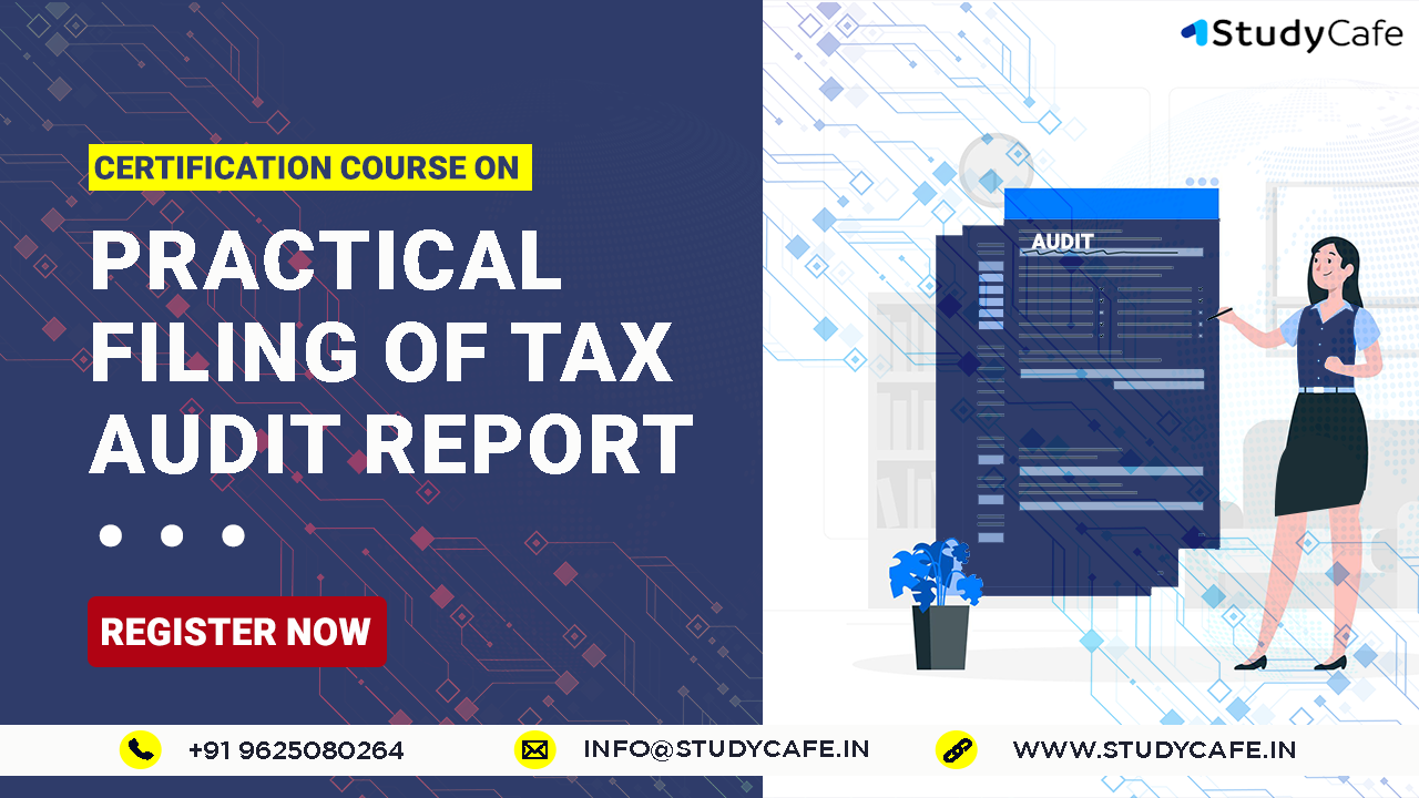 Certification Course on Practical Filing of Tax Audit Report