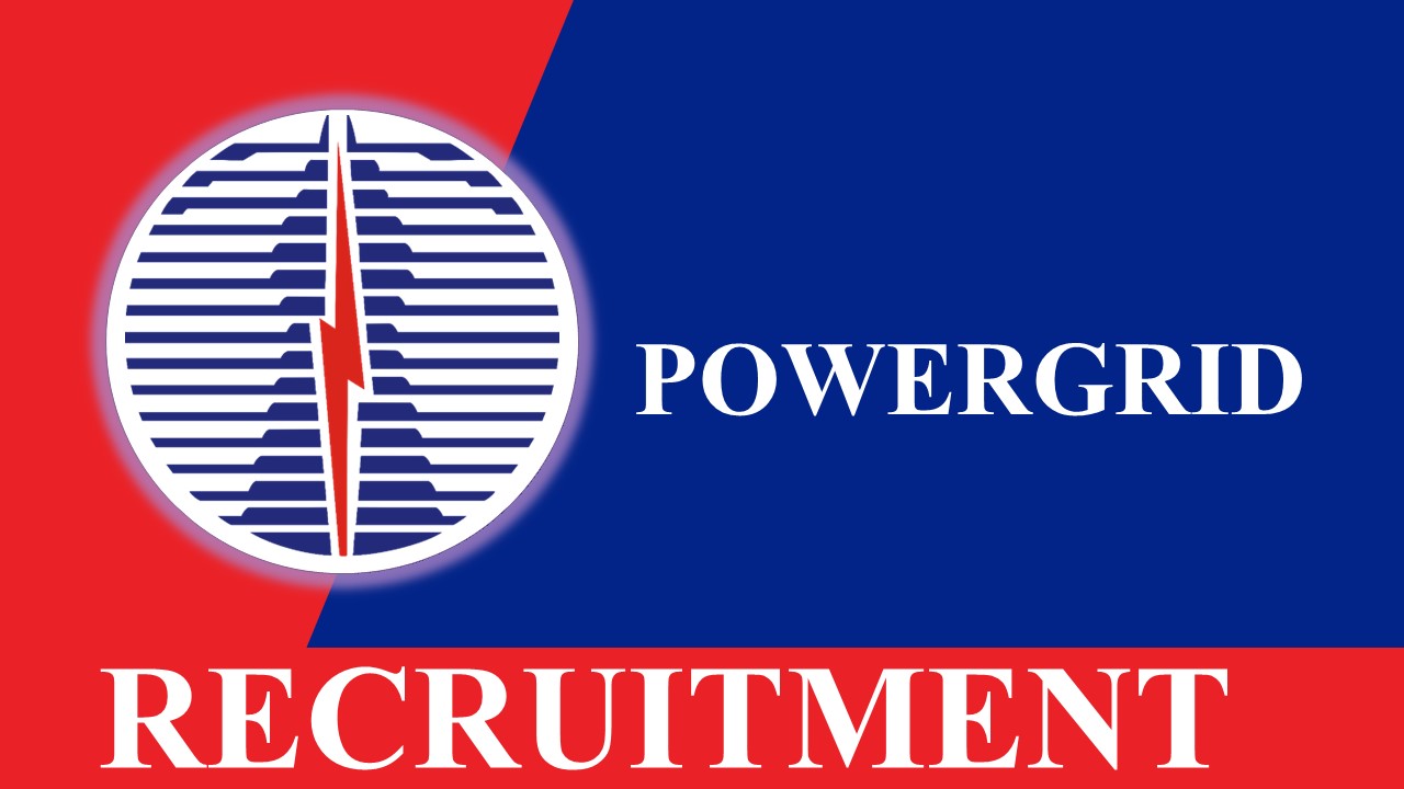 PowerGrid Recruitment 2023: Monthly Salary up to 160000, Check Post, Vacancies, Qualification, Other Details