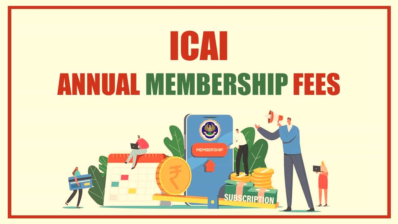 ICAI released Annual Membership Fees Structure for the year 20232024