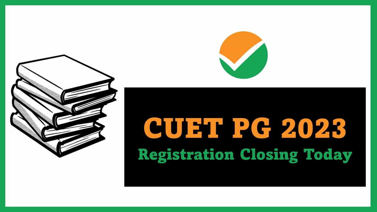 CUET PG 2023 Registration Closing Today, Apply Fast, Check How to Apply, Exam Pattern, Other Details