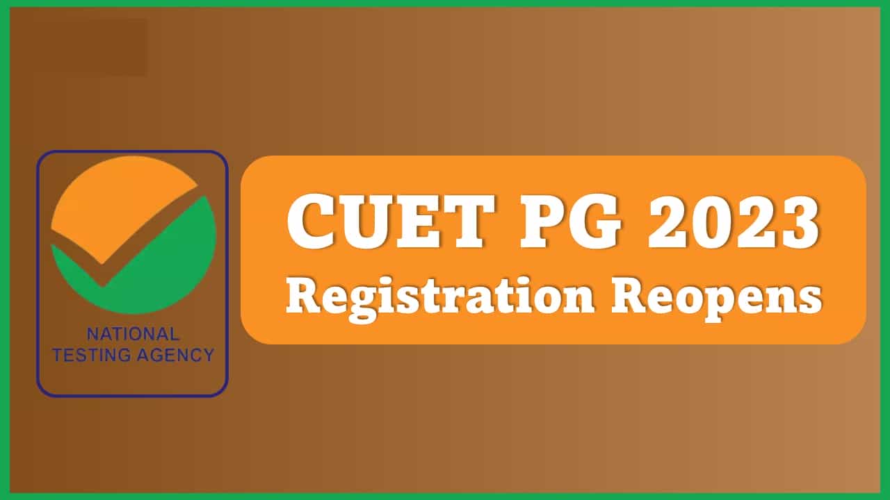 CUET PG 2023: Registration Process Reopened, Check Application Dates, Exam Dates, and Pattern, How to Apply